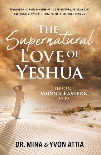 The Supernatural Love of Yeshua Through Middle Eastern Eyes