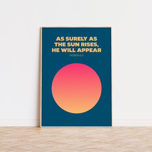 As surely as the sun rises, he will appear. Hosea 6 verse 3. A4 poster