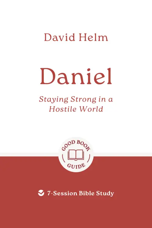 Daniel: Staying Strong in a Hostile World