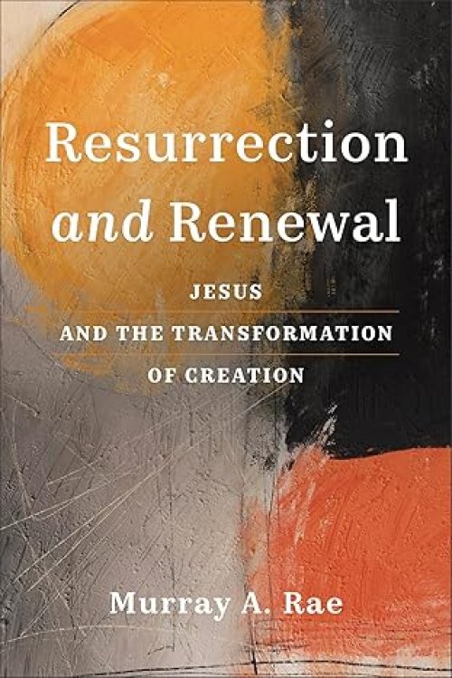 Resurrection and Renewal: Jesus and the Transformation of Creation