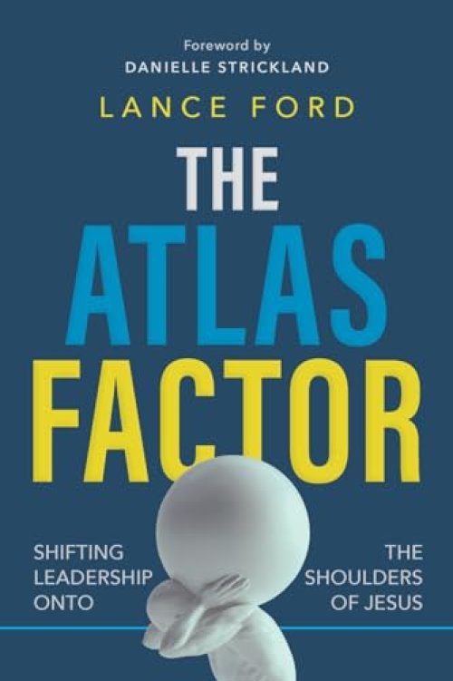 The Atlas Factor: Shifting Leadership Onto the Shoulders of Jesus