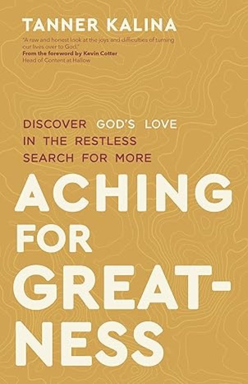 Aching for Greatness: Discover God's Love in the Restless Search for More