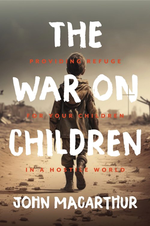 The War on Children: Providing Refuge for Your Children in a Hostile World