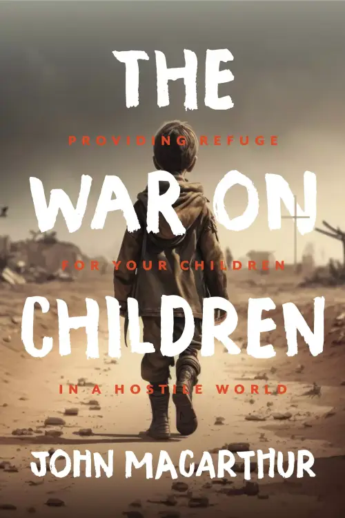 The War on Children: Providing Refuge for Your Children in a Hostile World