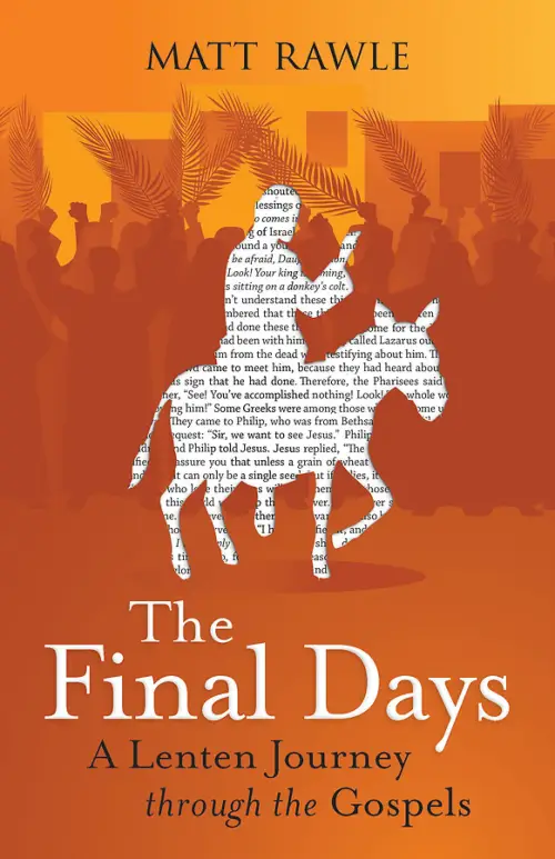 The Final Days: A Lenten Journey Through the Gospels