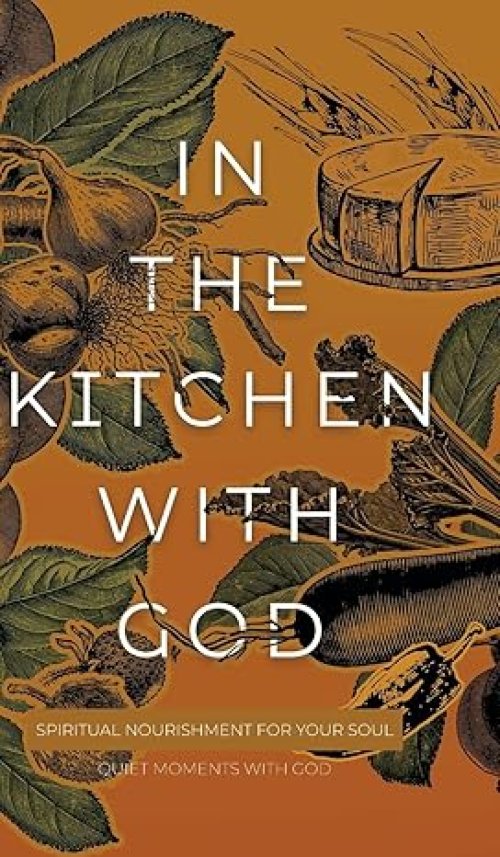 In the Kitchen with God: Spiritual Nourishment for Your Soul