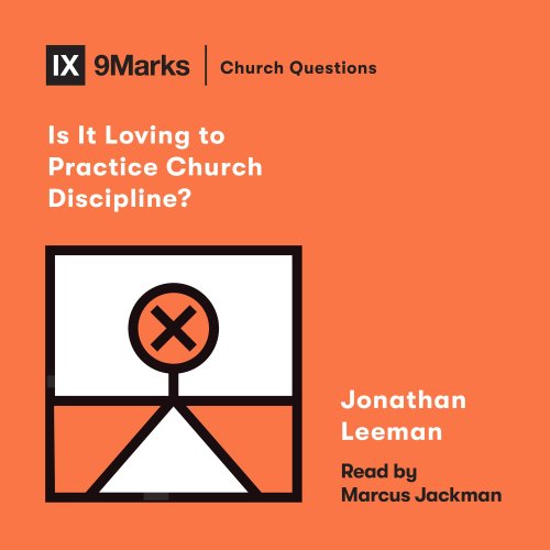 Is It Loving to Practice Church Discipline?