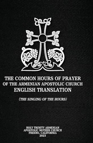 The Common Hours of Prayer of the Armenian Apostolic Church English Translation (The Singing of the Hours)