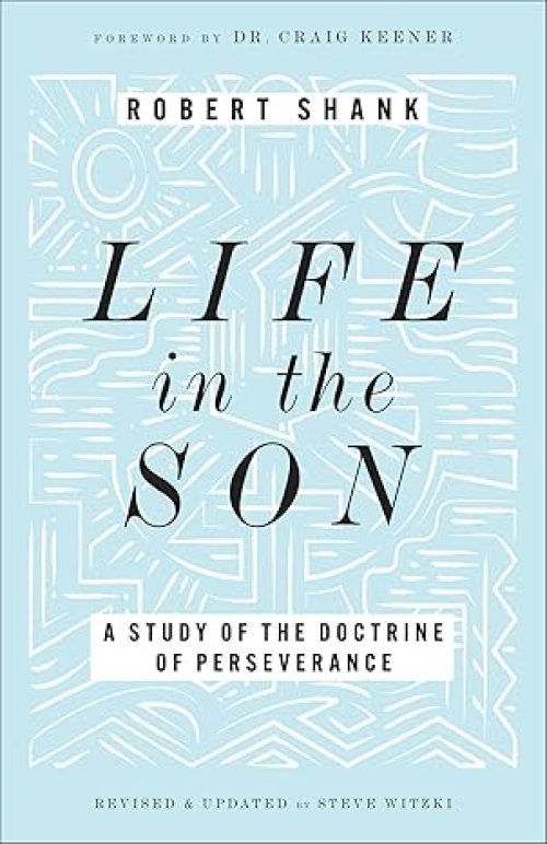 Life in the Son: A Study of the Doctrine of Perseverance