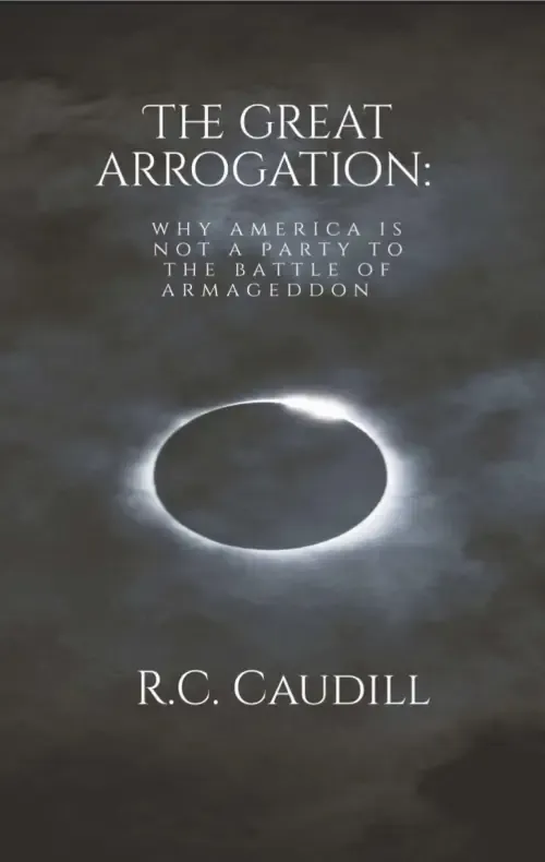 The Great Arrogation: Why America is Not a Party to the Battle of Armageddon