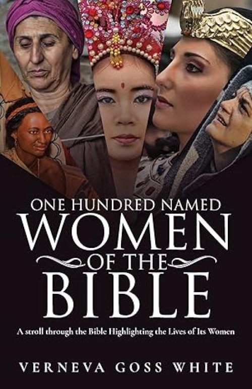 One Hundred Named Women of the Bible: A Stroll Through the Bible Highlighting the Lives of Its Women