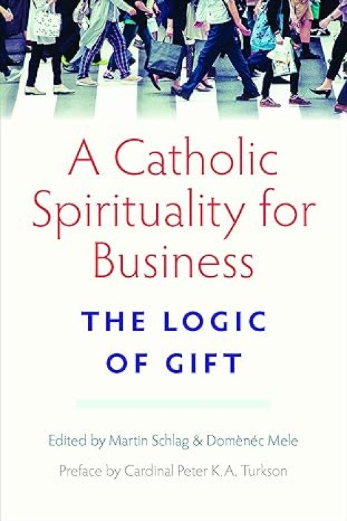 A Catholic Spirituality for Business: The Logic of Gift