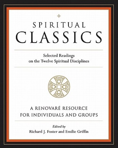 Spiritual Classics : Selected Readings On The Twelve Spiritual Discipline