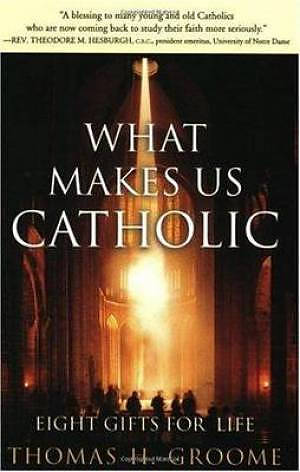 What Makes Us Catholic - Eight Gifts for Life