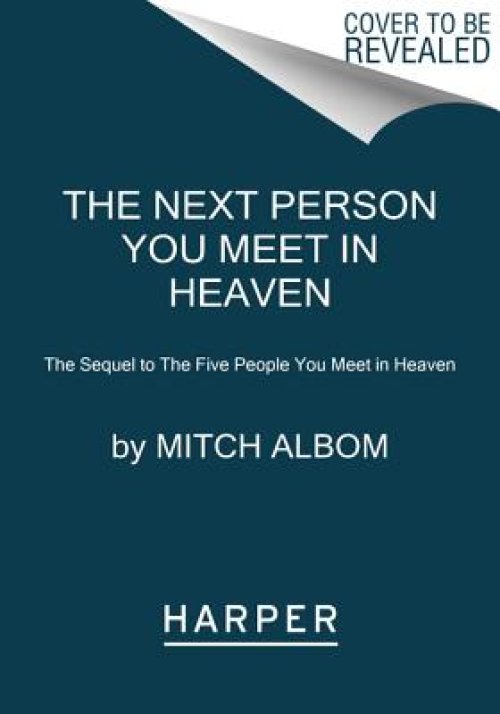 The Next Person You Meet in Heaven: The Sequel to the Five People You Meet in Heaven