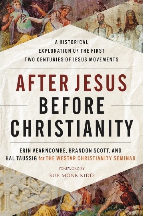 After Jesus Before Christianity: A Historical Exploration of the First Two Centuries of Jesus Movements