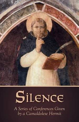 Silence: A Series of Conferences Given by a Camaldolese Hermit