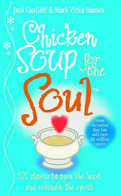 Chicken Soup for the Soul: 101 Stories to Open the Heart and Rekindle the Spirit