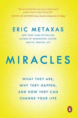 Miracles: What They Are, Why They Happen, and How They Can Change Your Life