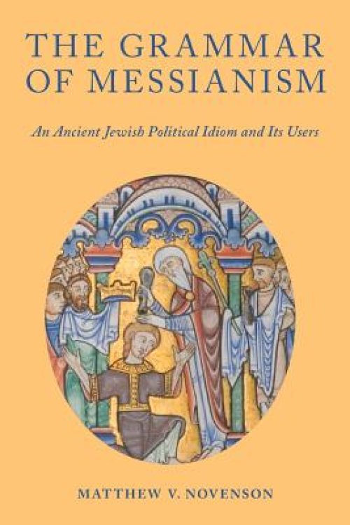 The Grammar of Messianism: An Ancient Jewish Political Idiom and Its Users