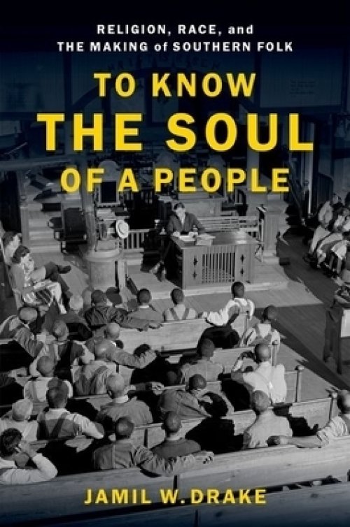 To Know the Soul of a People: Religion, Race, and the Making of Southern Folk