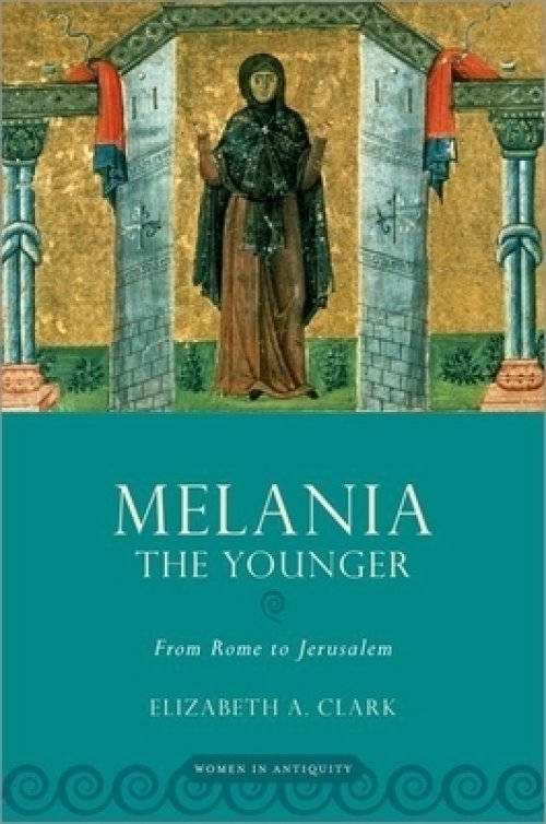 Melania the Younger: From Rome to Jerusalem