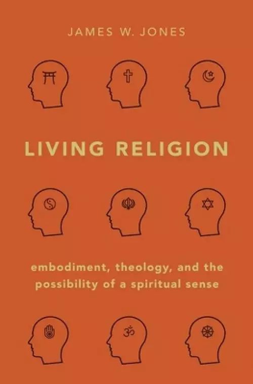 Living Religion: Embodiment, Theology, and the Possibility of a Spiritual Sense