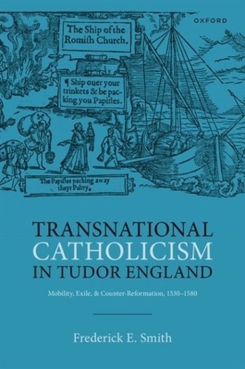 Transnational Catholicism in Tudor England: Mobility, Exile, and Counter-Reformation, 1530-1580