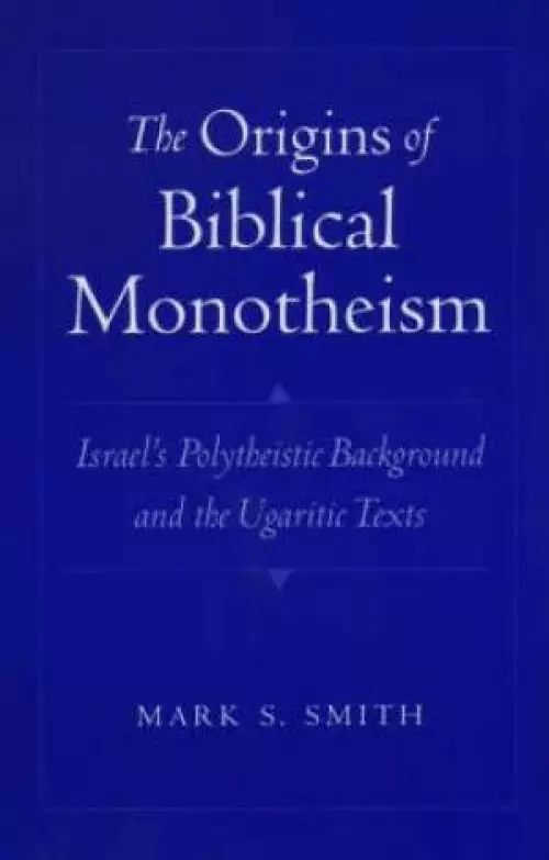 The Origins of Biblical Monotheism