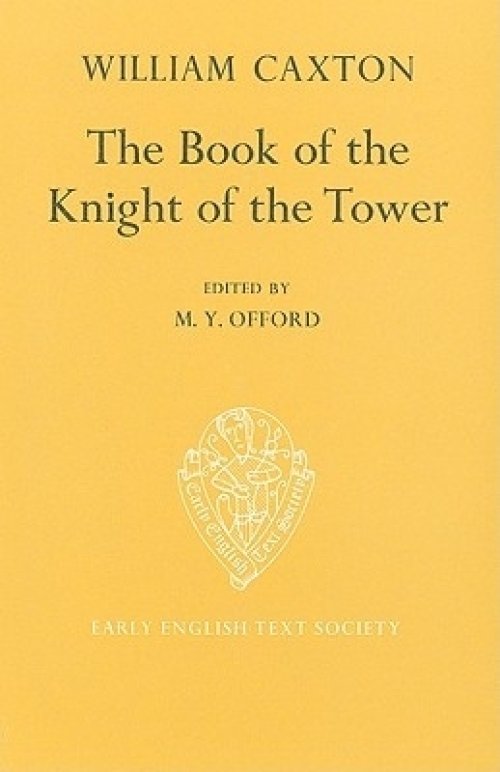 The Book of the Knight of the Tower: Translated by William Caxton