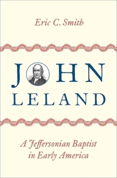 John Leland: A Jeffersonian Baptist in Early America