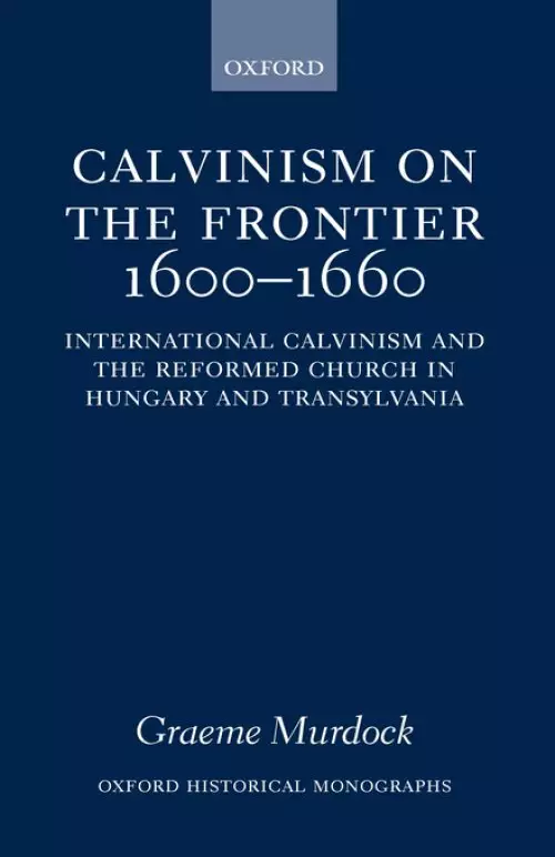 Calvinism on the Frontier, 1600-1660