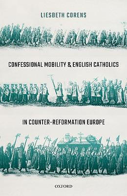 Confessional Mobility And English Catholics In Counter-reformation Europe