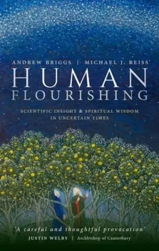 Human Flourishing: Scientific Insight and Spiritual Wisdom in Uncertain Times