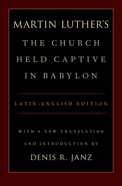 Martin Luther's The Church Held Captive In Babylon