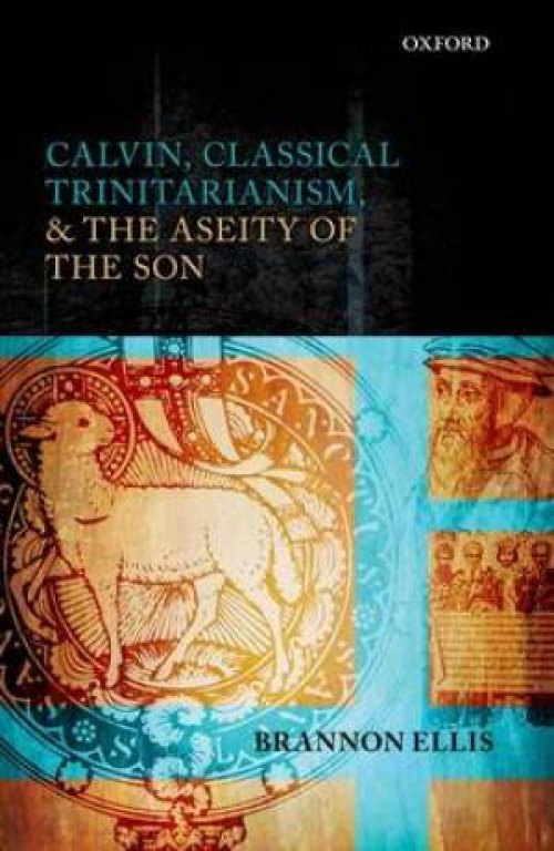 Calvin, Classical Trinitarianism, and the Aseity of the Son