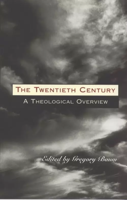 The Twentieth Century: A Theological Overview