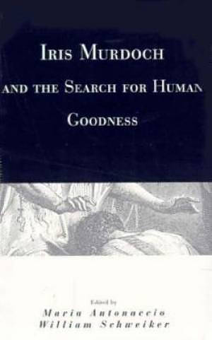 Iris Murdoch and the Search for Human Goodness