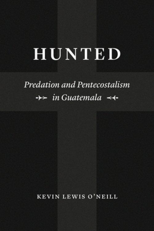 Hunted: Predation and Pentecostalism in Guatemala