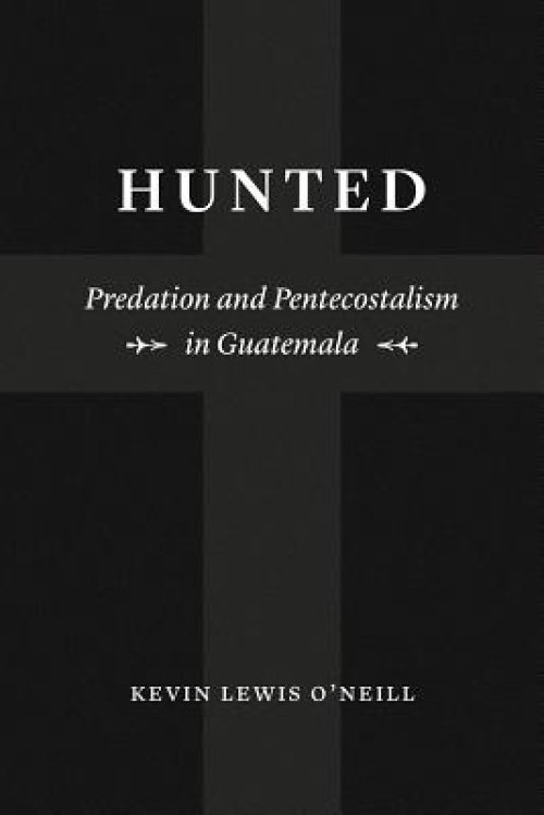 Hunted: Predation and Pentecostalism in Guatemala