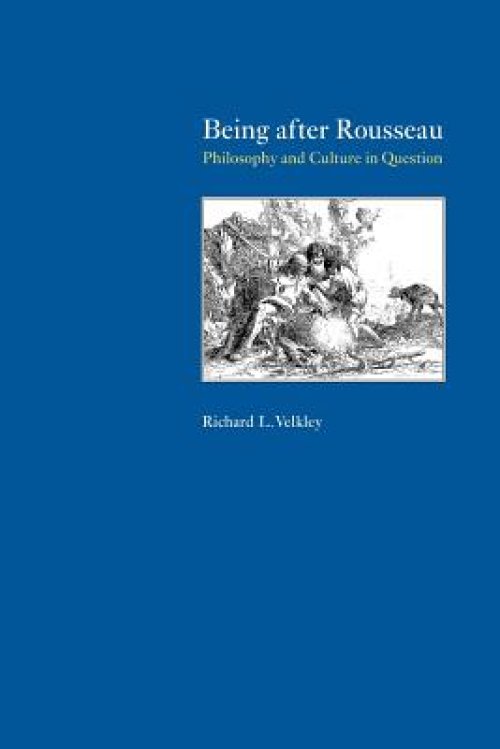 Being After Rousseau: Philosophy and Culture in Question