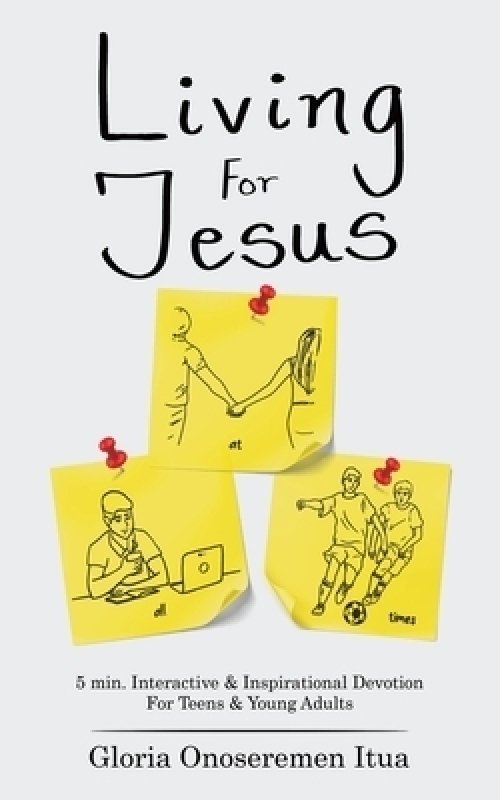 Living for Jesus: 5 Min. Interactive & Inspirational Devotion for Teens & Young Adults