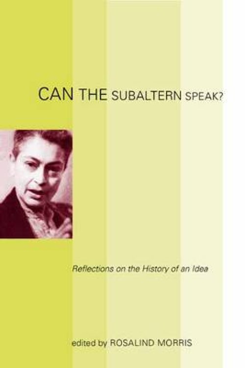 Can the Subaltern Speak?: Reflections on the History of an Idea