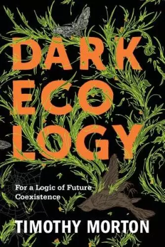 Dark Ecology: For a Logic of Future Coexistence