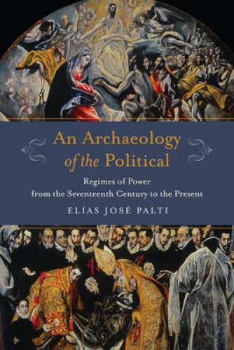 An Archaeology of the Political – Regimes of Power from the Seventeenth Century to the Present