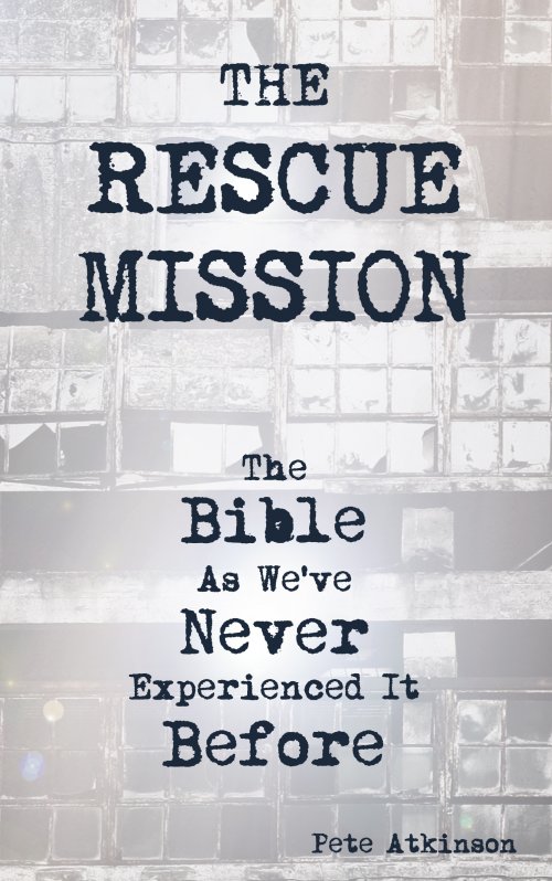 The Rescue Mission: The Bible As We've Never Experienced It Before