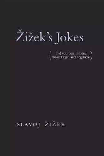 Zizek's Jokes: (did You Hear the One about Hegel and Negation?)