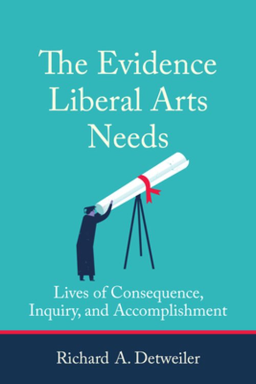 The Evidence Liberal Arts Needs: Lives of Consequence, Inquiry, and Accomplishment