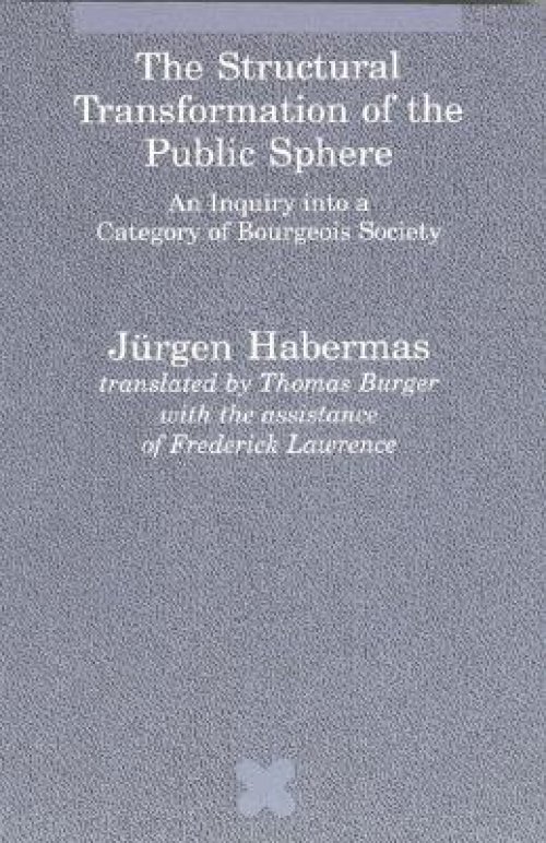 The Structural Transformation of the Public Sphere: An Inquiry Into a Category of Bourgeois Society