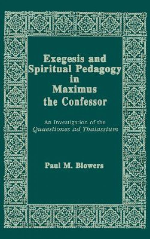 Exegesis and Spiritual Pedagogy in Maximus the Confessor